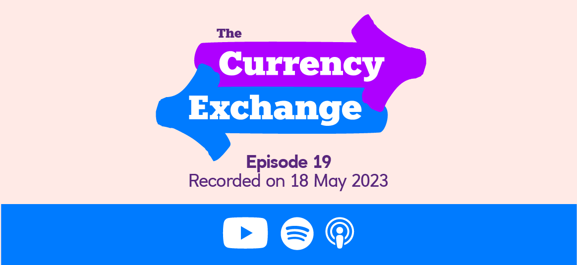 The Currency Exchange, episode 19, recorded on 18 May 2023.