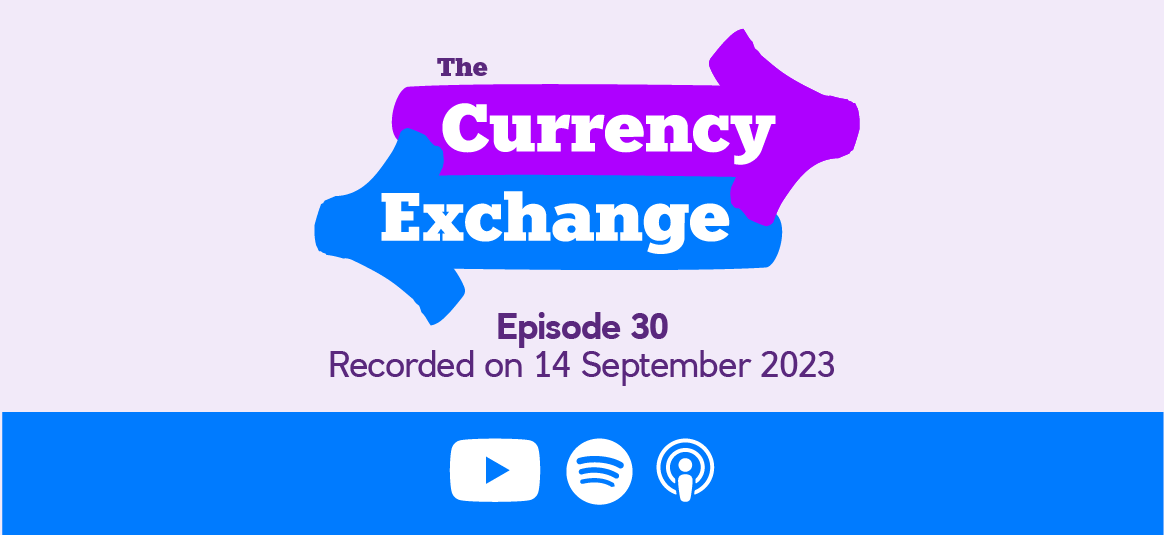 The Currency Exchange, episode 30, recorded on 14 September 2023.