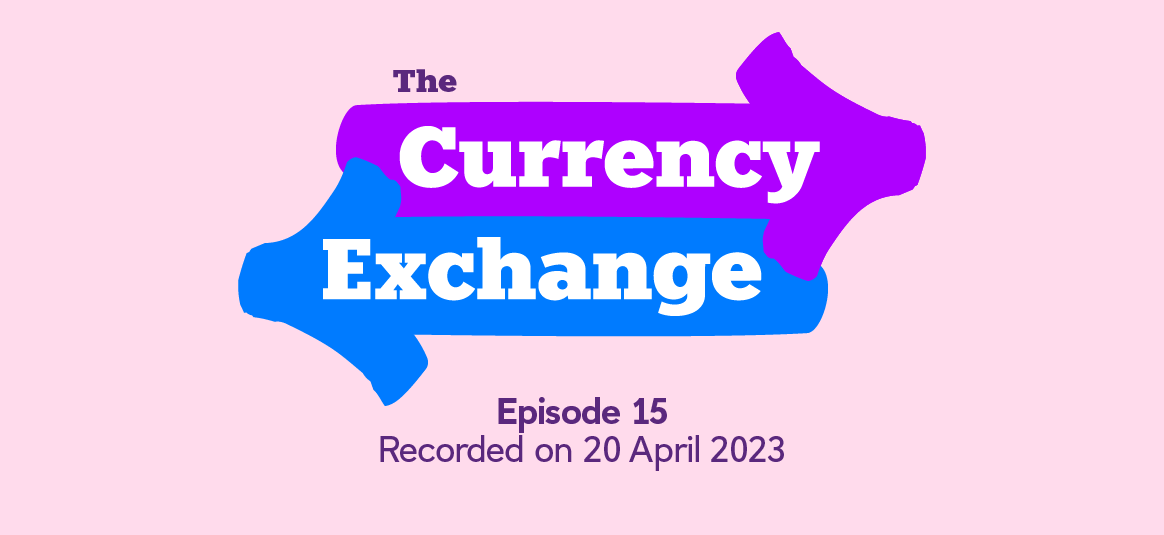 The Currency Exchange episode 15. Recorded on 20 April 2023.