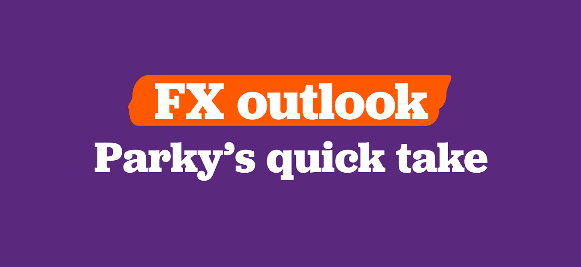 FX outlook - Parky's Quick Take