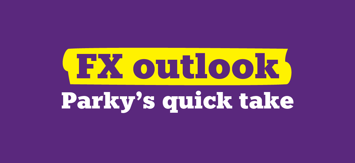 FX Outlook Parky's quick take 