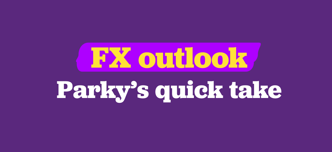 FX Outlook - Parky's quick take