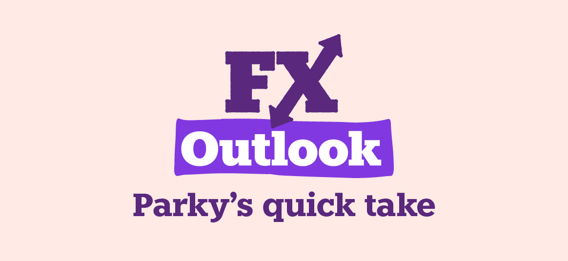 FX Outlook, Parky's quick take