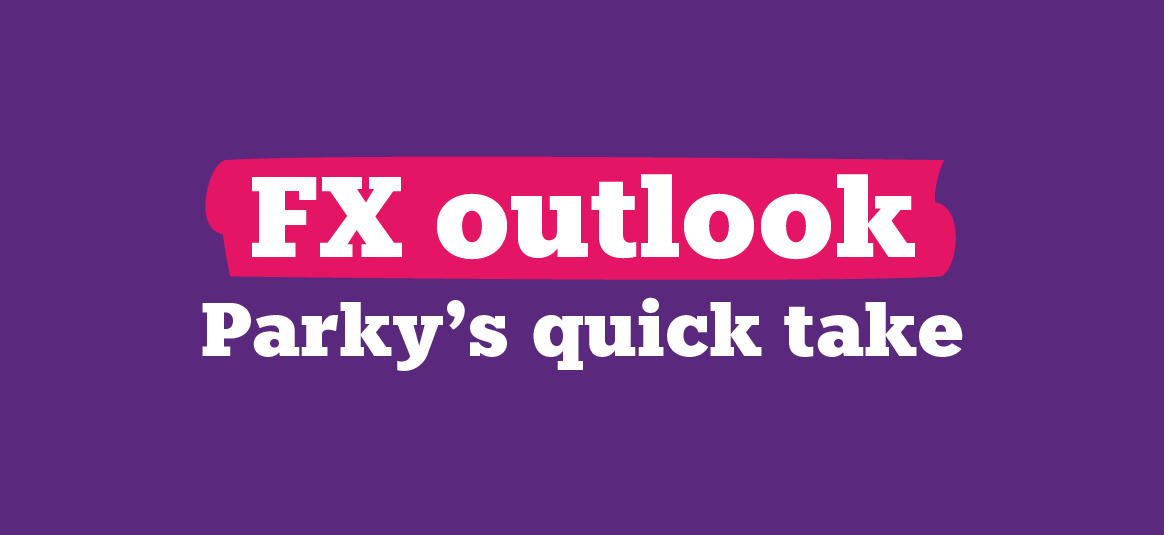 FX Outlook Parky's quick take