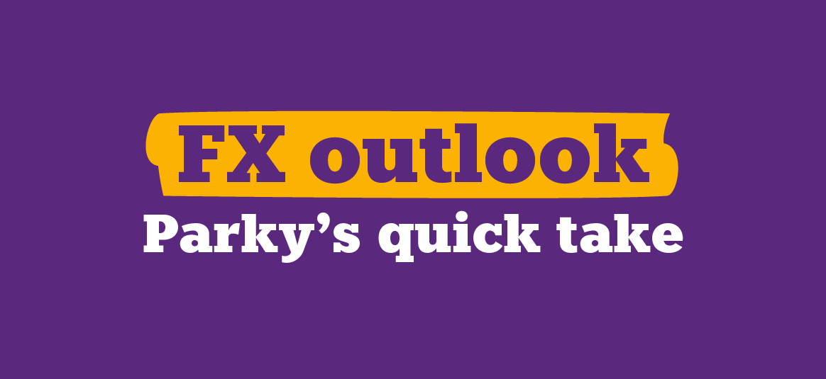 FX Outlook - Parky's quick take.