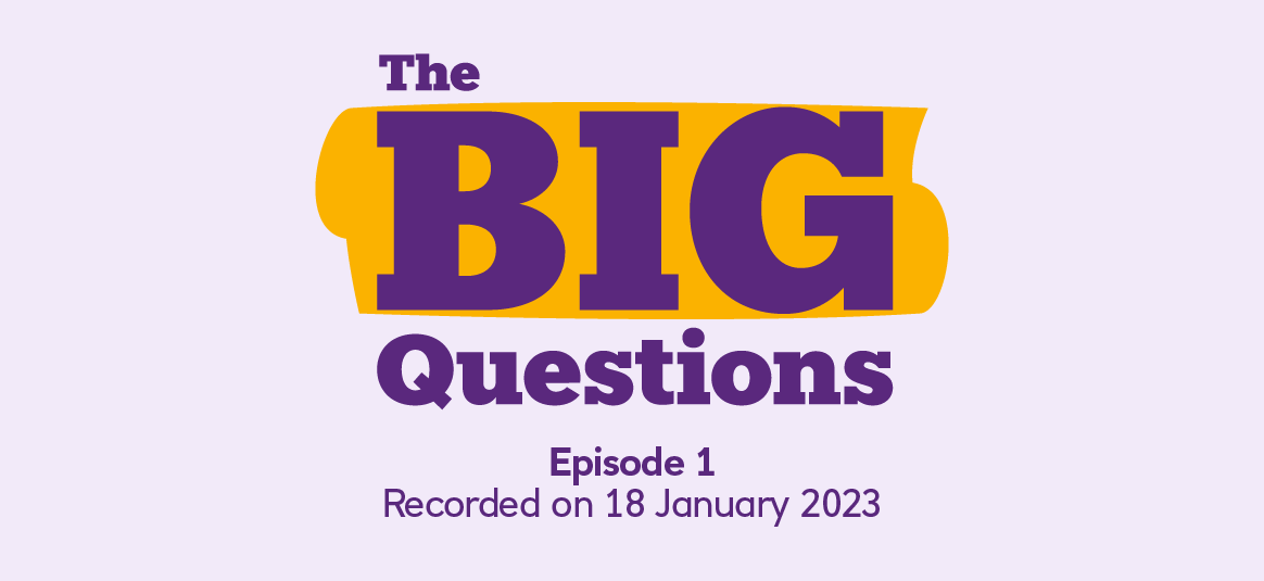 Listen to the Big Questions podcast 