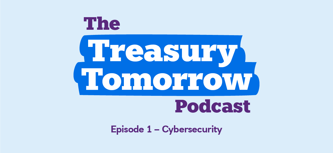 The Treasury Tomorrow Podcast - Episode 1 - Cibersecurity