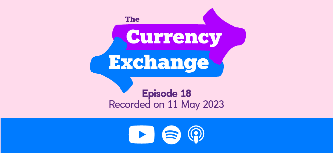 Currency Exchange podcast, recorded 11th May
