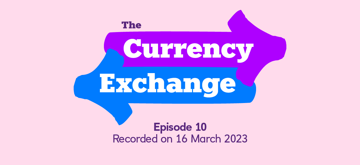 The Currency Exchange episode 10. Recorded on 16 March 2023.